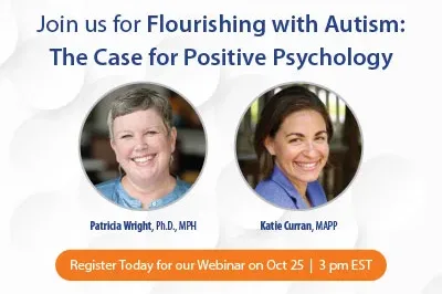 10.18.23_WPWebinar "Join us for Flourishing with Autism: The Case for Positive Psychology." Two side by side photos. Patricia is a white woman with short gray hair and is smiling. Katie has short brown hair and is smiling. "Register today for our webinar on Oct. 25 3 pm EST.