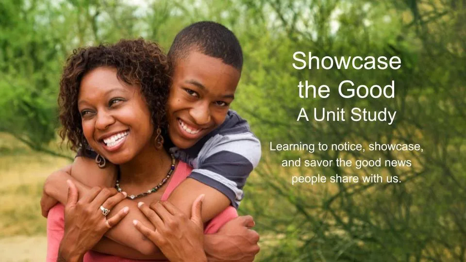 Showcase the Good unit study