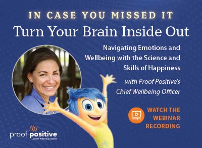 400x293_InsideOutWebinarRecording In case you missed it: Turn your brain inside out. Nabigating emotions and wellbeing with the science and skills of happiness with Proof Positive's Chief Wellbeing Officer. Watching the webinar recording
