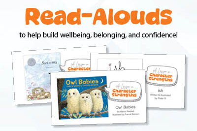 Read alouds to elp build wellbeing, belonging, and confidence!